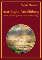 Lehrbuchreihe Astrologie-Ausbildung 3 - Schwerpunktthemen im Horoskop